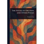 The House of Orchids, and Other Poems