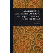 Adventures in American Bookshops, Antique Stores and Auction Rooms
