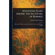 Seventeen Years Among the Sea Dyaks of Borneo