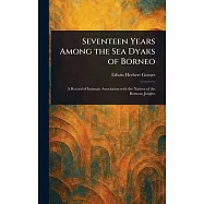 Seventeen Years Among the Sea Dyaks of Borneo