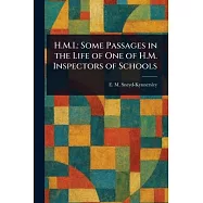 H.M.I.: Some Passages in the Life of One of H.M. Inspectors of Schools