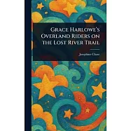 Grace Harlowe&rsquo;s Overland Riders on the Lost River Trail