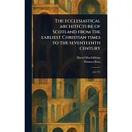 The Ecclesiastical Architecture of Scotland From the Earliest Christian Times to the Seventeenth Century