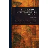 Bismarck: Some Secret Pages of His History
