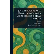 Joseph Rogers, M.D.: Reminiscences of a Workhouse Medical Officer