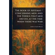 The Book of Artemas / Concerning Men, and the Things That Men Did Do, at the Time When There Was War