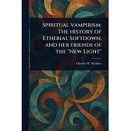Spiritual Vampirism: The History of Etherial Softdown, and Her Friends of the "New Light"