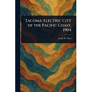 Tacoma: Electric City of the Pacific Coast, 1904