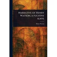Narrative of Henry Watson, a Fugitive Slave