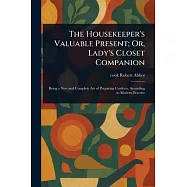 The Housekeeper’s Valuable Present; Or, Lady’s Closet Companion