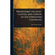 Prehistoric Villages, Castles, and Towers of Southwestern Colorado