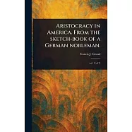Aristocracy in America. From the Sketch-book of a German Nobleman.