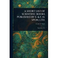 A Short List of Scientific Books Published by E. & F. N. Spon, Ltd.