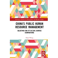 China&rsquo;s Public Human Resource Management: Selecting for Fit in Civil Service Examinations