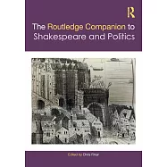 The Routledge Companion to Shakespeare and Politics
