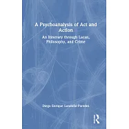 A Psychoanalysis of ACT and Action: An Itinerary Through Lacan, Philosophy, and Crime