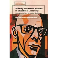 Thinking with Michel Foucault in Educational Leadership: Methodological and Conceptual Challenges