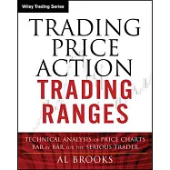 Trading Price Action Trading Ranges: Technical Analysis of Price Charts Bar by Bar for the Serious Trader