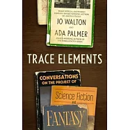 Trace Elements: Conversations on the Project of Science Fiction and Fantasy