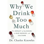Why We Drink Too Much: The Impact of Alcohol on Our Bodies and Culture