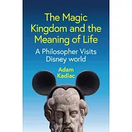 The Magic Kingdom and the Meaning of Life: A Philosopher Visits Disney World