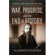 War, Progress, and the End of History, Including a Short Story of the Anti-Christ