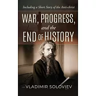 War, Progress, and the End of History, Including a Short Story of the Anti-Christ