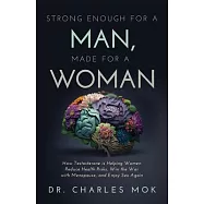 Strong Enough for a Man, Made for a Woman: How Testosterone Is Helping Women Reduce Health Risks, Win the War with