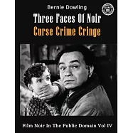 Three Faces Of Noir Curse Crime Cringe: Film Noir In The Public Domain Vol IV