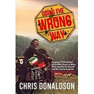 Going the Wrong Way: A Young Belfast Man Sets off on His Moto Guzzi Le Mans to Find Himself, and the Road to Australia