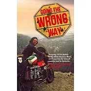 Going the Wrong Way: A Young Belfast Man Sets off on His Moto Guzzi Le Mans to Find Himself, and the Road to Australia