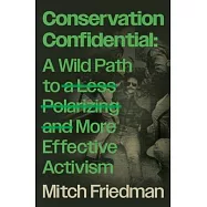 Conservation Confidential: A Wild Path to a Less Polarizing and More Effective Activism