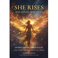 She Rises, She Leads, She Lives: Overcoming Obstacles and Thriving Against All Odds