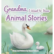 Grandma, I Want to Hear Animal Stories: A Grandmother’s Bedtime Lessons on Love, Gratitude, and Being Yourself-With
