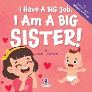 I Have A Big Job. I Am A Big Sister: An Affirmation-Themed Toddler Book About Getting A Sibling (Ages 2-4)