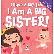 I Have A Big Job. I Am A Big Sister: An Affirmation-Themed Toddler Book About Getting A Sibling (Ages 2-4)