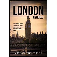 London Unveiled: A Traveller’s Guide to the Heart of the UK History, Culture, and Iconic Experiences Await
