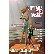 Ponytails To The Basket: A Curriculum For Grade School Basketball Coaches