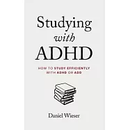 Studying with ADHD: How to Study Efficiently with ADHD or ADD