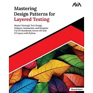 Mastering Design Patterns for Layered Testing: Master Strategic Test Design, Enhance Automation, and Integrate CI/CD