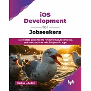 iOS Development for Jobseekers: A complete guide for iOS fundamentals, techniques, and best practices to build dynamic