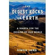 The Oldest Rocks on Earth: A Search for the Origins of Our World