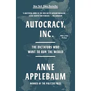 Autocracy, Inc.: The Dictators Who Want to Run the World