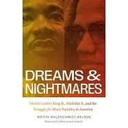 Dreams and Nightmares: Martin Luther King Jr., Malcolm X, and the Struggle for Black Equality in America