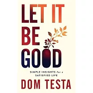 Let It Be Good: Simple Insights for a Satisfied Life