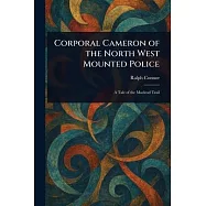 Corporal Cameron of the North West Mounted Police