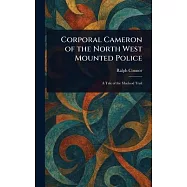 Corporal Cameron of the North West Mounted Police