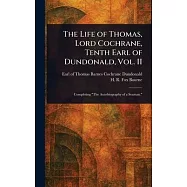 The Life of Thomas, Lord Cochrane, Tenth Earl of Dundonald, Vol. II