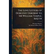 The Love Letters of Dorothy Osborne to Sir William Temple, 1652-54