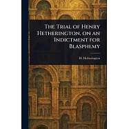 The Trial of Henry Hetherington, on an Indictment for Blasphemy